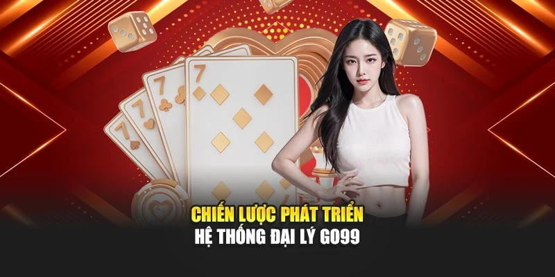 Chiến lược phát triển hệ thống đại lý GO99