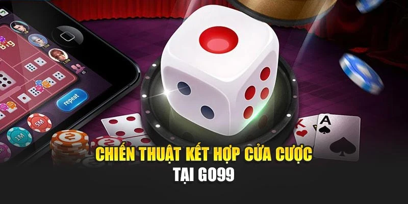 Chiến thuật kết hợp cửa cược tại GO99