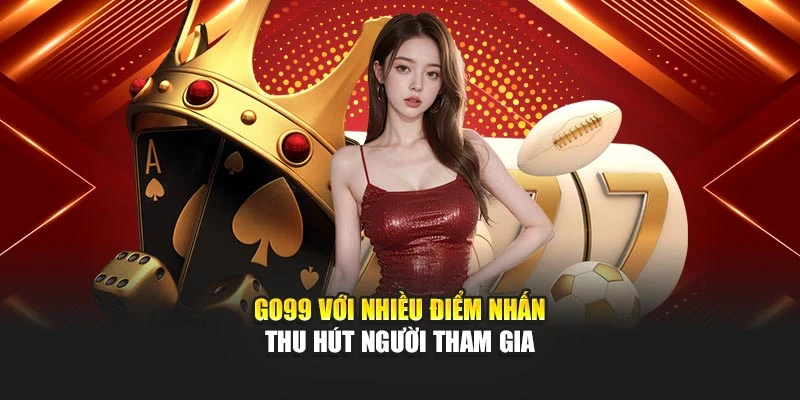 GO99 với nhiều điểm nhấn thu hút người tham gia