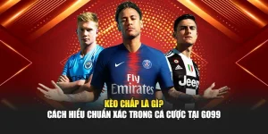 Kèo Chấp Là Gì? Cách Hiểu Chuẩn Xác Trong Cá Cược Tại GO99