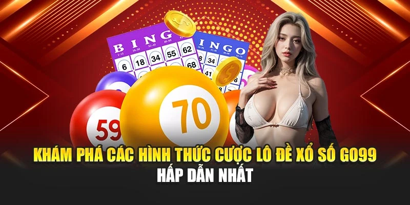 Khám phá các hình thức cược lô đề xổ số GO99 hấp dẫn nhất