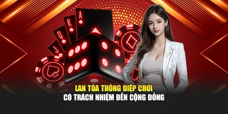 Lan tỏa thông điệp chơi có trách nhiệm đến cộng đồng