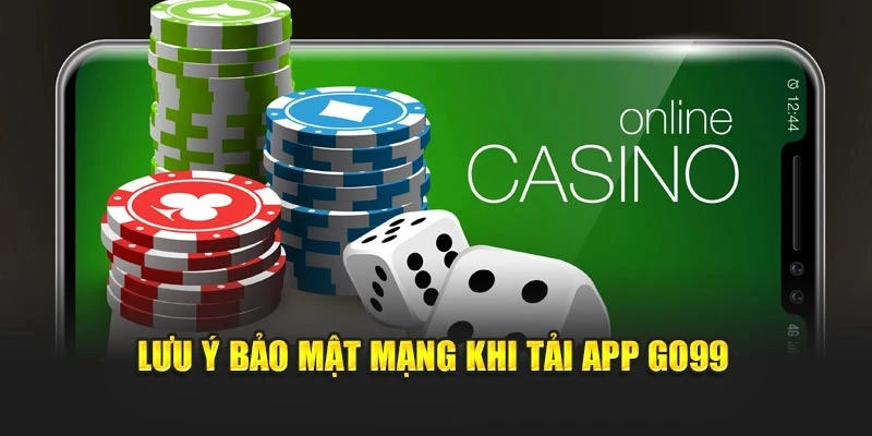 Lưu ý bảo mật mạng khi tải app GO99