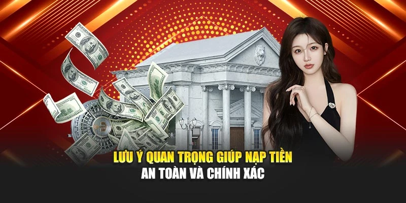 Lưu ý quan trọng giúp nạp tiền an toàn và chính xác