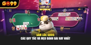 Sâm Lốc GO99: Các Quy Tắc Và Mẹo Đánh Bài Hay Nhất