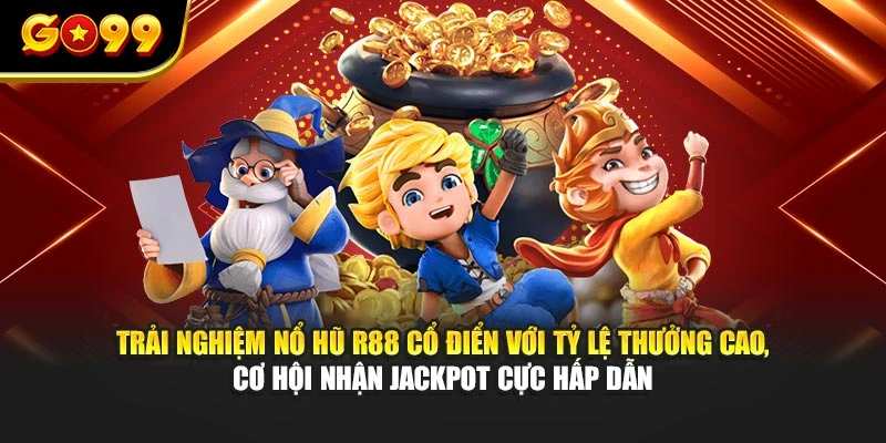 Trải nghiệm nổ hũ R88 cổ điển với tỷ lệ thưởng cao, cơ hội nhận jackpot cực hấp dẫn