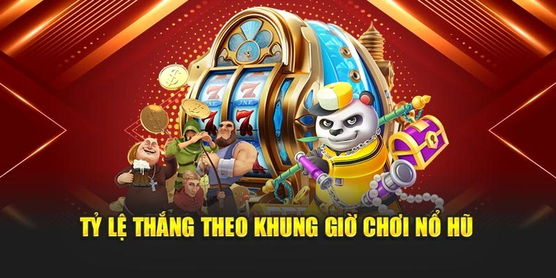Tỷ lệ thắng theo khung giờ chơi nổ hũ